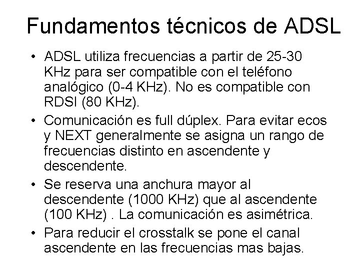 Fundamentos técnicos de ADSL • ADSL utiliza frecuencias a partir de 25 -30 KHz
