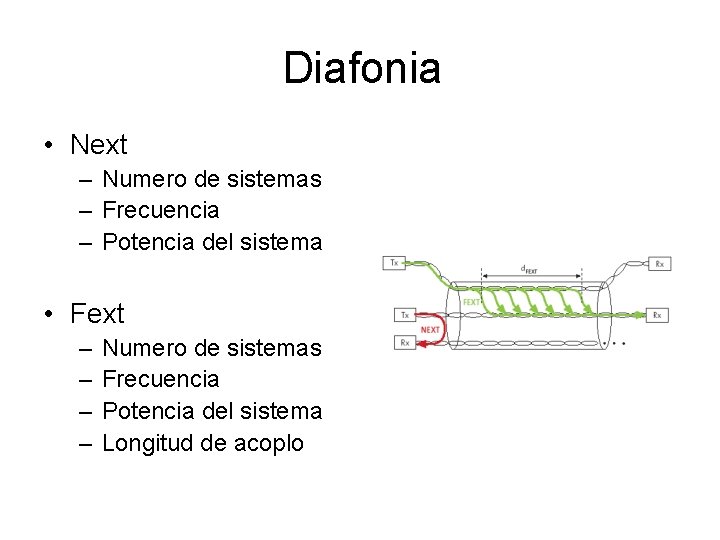 Diafonia • Next – Numero de sistemas – Frecuencia – Potencia del sistema •