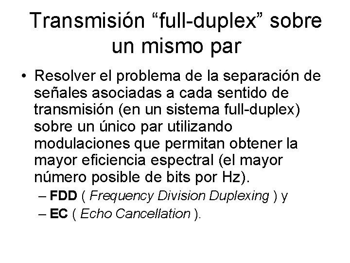 Transmisión “full-duplex” sobre un mismo par • Resolver el problema de la separación de