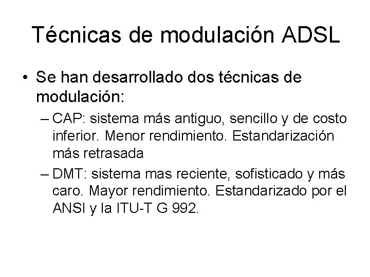 Técnicas de modulación ADSL • Se han desarrollado dos técnicas de modulación: – CAP: