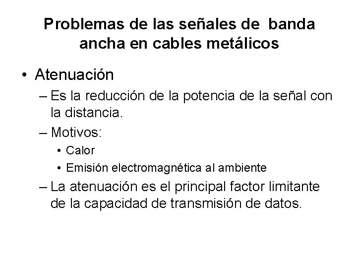 Problemas de las señales de banda ancha en cables metálicos • Atenuación – Es