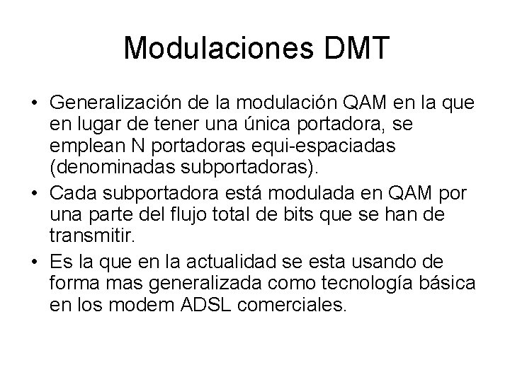 Modulaciones DMT • Generalización de la modulación QAM en la que en lugar de