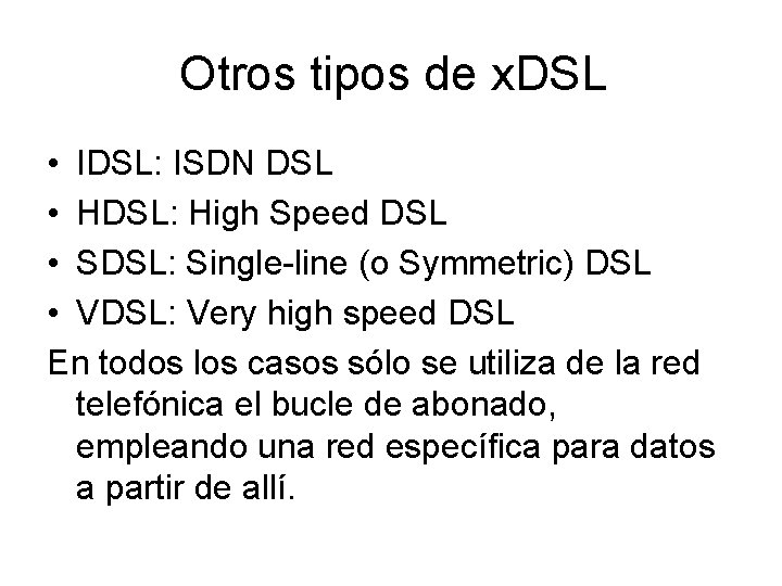 Otros tipos de x. DSL • IDSL: ISDN DSL • HDSL: High Speed DSL