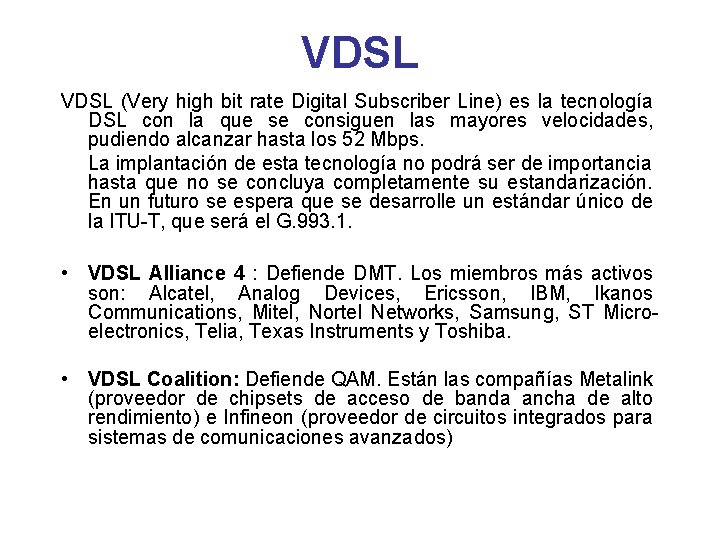 VDSL (Very high bit rate Digital Subscriber Line) es la tecnología DSL con la