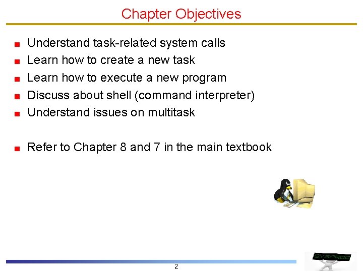 Chapter Objectives Understand task-related system calls Learn how to create a new task Learn