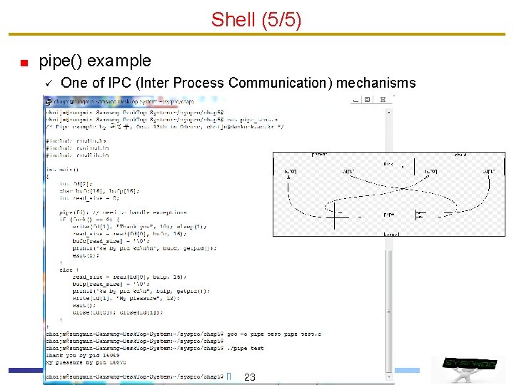 Shell (5/5) pipe() example ü One of IPC (Inter Process Communication) mechanisms 23 
