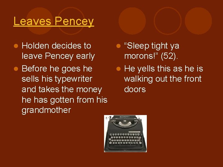 Leaves Pencey Holden decides to l “Sleep tight ya leave Pencey early morons!” (52). Leaves Pencey Holden decides to l “Sleep tight ya leave Pencey early morons!” (52).