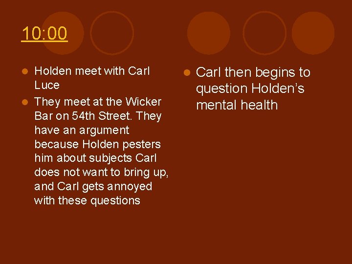 10: 00 Holden meet with Carl l Carl then begins to Luce question Holden’s