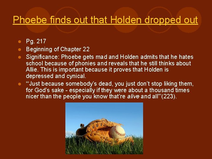 Phoebe finds out that Holden dropped out Pg. 217 l Beginning of Chapter 22