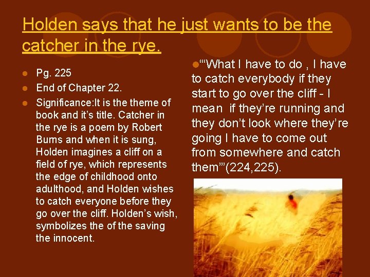 Holden says that he just wants to be the catcher in the rye. Pg. Holden says that he just wants to be the catcher in the rye. Pg.