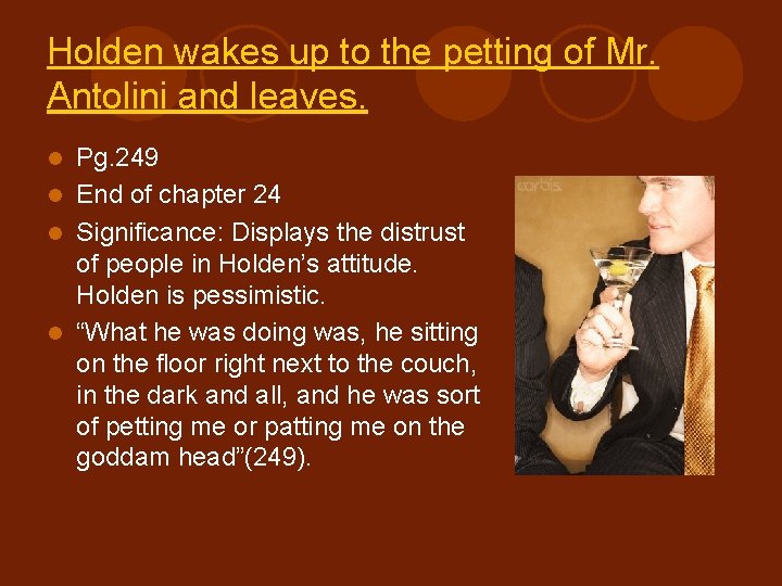 Holden wakes up to the petting of Mr. Antolini and leaves. Pg. 249 l