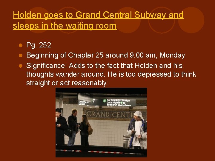 Holden goes to Grand Central Subway and sleeps in the waiting room Pg. 252 Holden goes to Grand Central Subway and sleeps in the waiting room Pg. 252