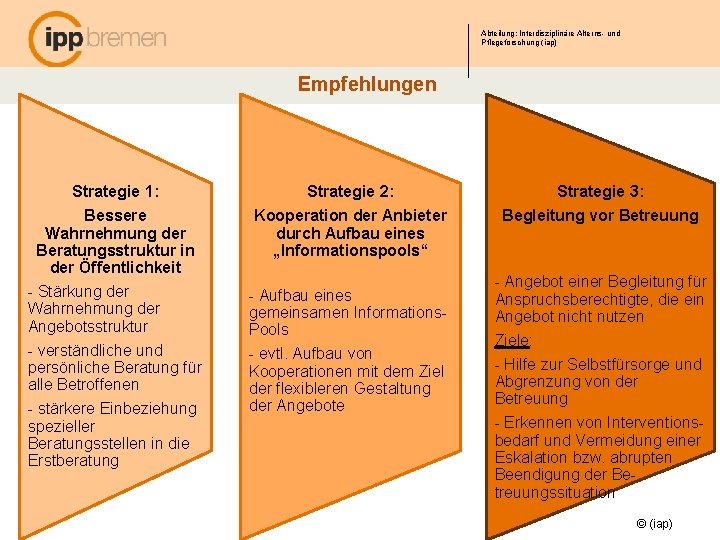 Abteilung: Interdisziplinäre Alterns- und Pflegeforschung (iap) Empfehlungen Strategie 1: Strategie 2: Strategie 3: Bessere