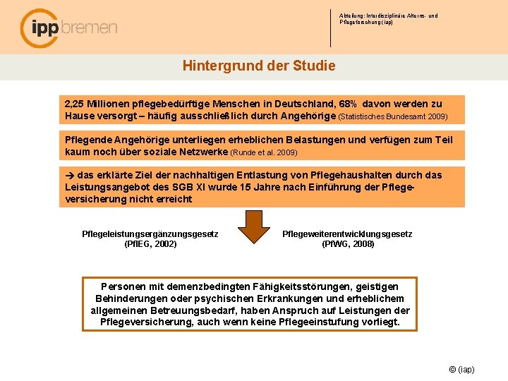 Abteilung: Interdisziplinäre Alterns- und Pflegeforschung (iap) Hintergrund der Studie 2, 25 Millionen pflegebedürftige Menschen