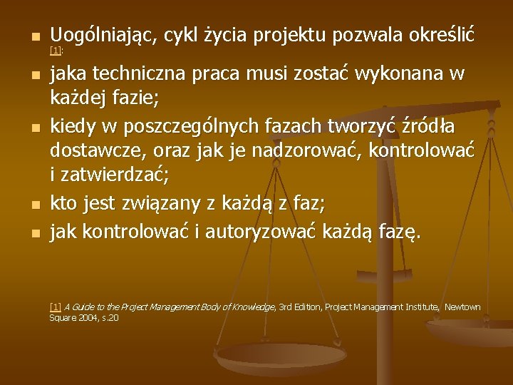 n Uogólniając, cykl życia projektu pozwala określić [1]: n n jaka techniczna praca musi