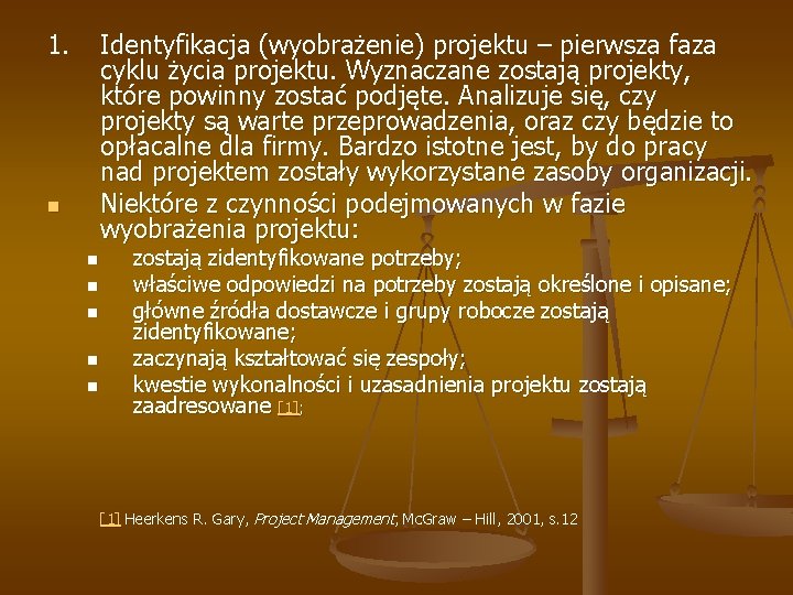 1. Identyfikacja (wyobrażenie) projektu – pierwsza faza cyklu życia projektu. Wyznaczane zostają projekty, które