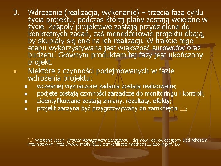 3. Wdrożenie (realizacja, wykonanie) – trzecia faza cyklu życia projektu, podczas której plany zostają