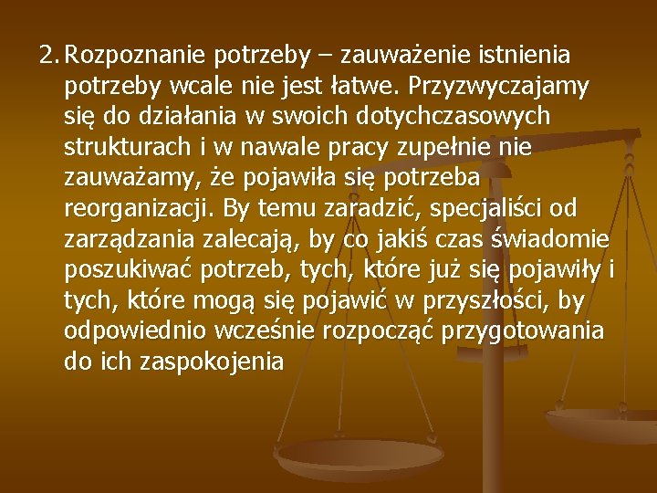 2. Rozpoznanie potrzeby – zauważenie istnienia potrzeby wcale nie jest łatwe. Przyzwyczajamy się do