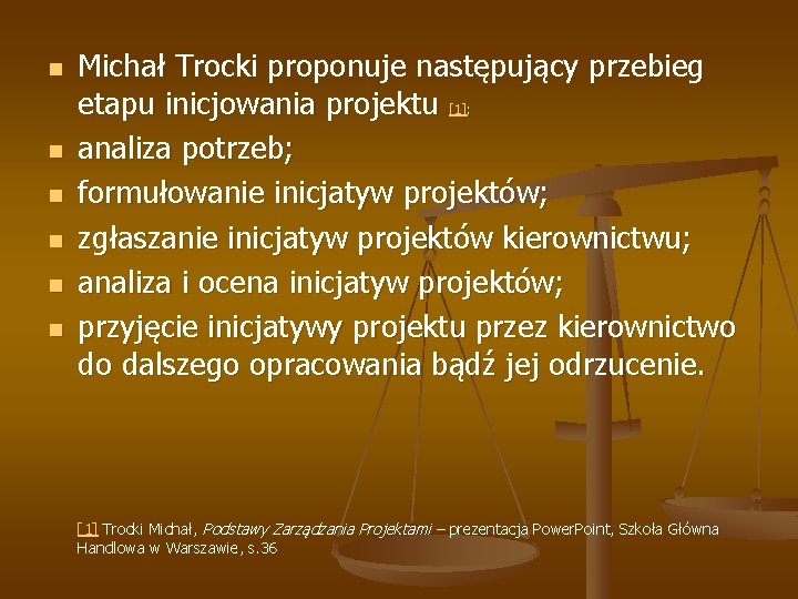 n n n Michał Trocki proponuje następujący przebieg etapu inicjowania projektu [1]: analiza potrzeb;