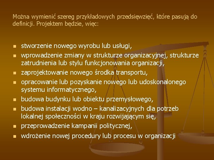 Można wymienić szereg przykładowych przedsięwzięć, które pasują do definicji. Projektem będzie, więc: n stworzenie