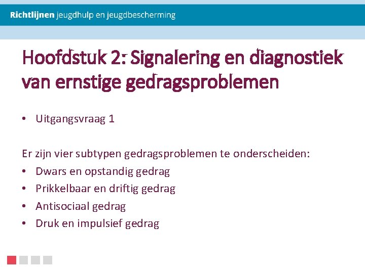 Hoofdstuk 2: Signalering en diagnostiek van ernstige gedragsproblemen • Uitgangsvraag 1 Er zijn vier