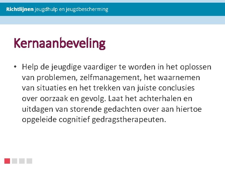 Kernaanbeveling • Help de jeugdige vaardiger te worden in het oplossen van problemen, zelfmanagement,