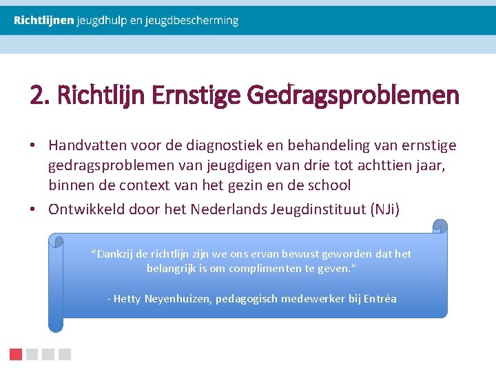 2. Richtlijn Ernstige Gedragsproblemen • Handvatten voor de diagnostiek en behandeling van ernstige gedragsproblemen