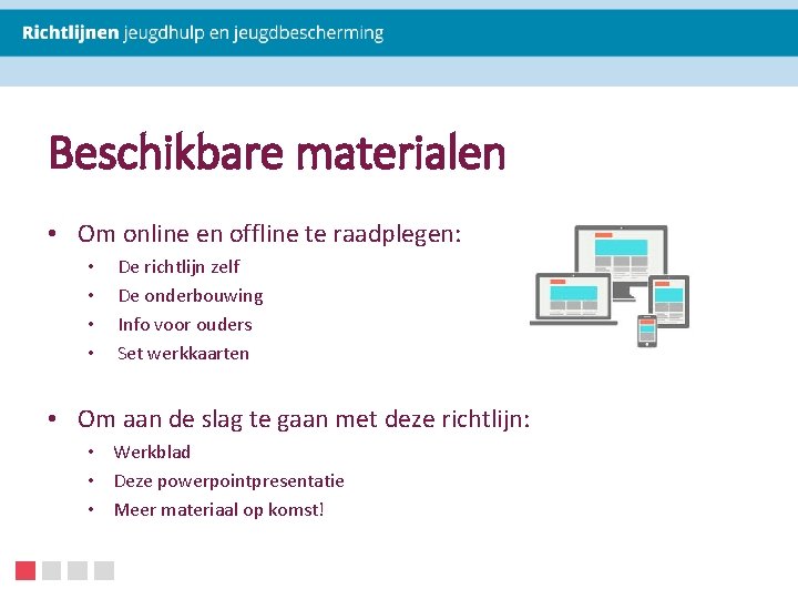 Beschikbare materialen • Om online en offline te raadplegen: • • De richtlijn zelf