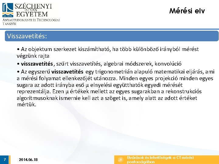 Mérési elv Visszavetítés: • Az objektum szerkezet kiszámítható, ha több különböző irányból mérést végzünk