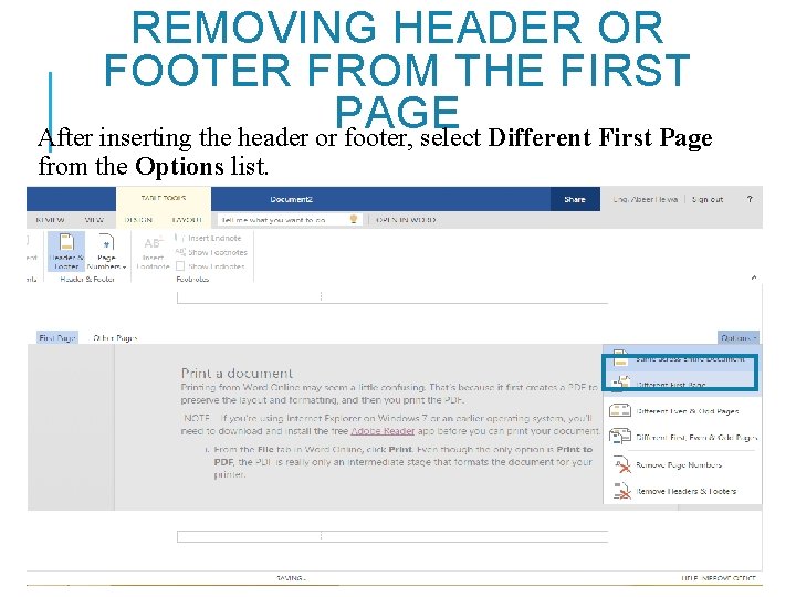REMOVING HEADER OR FOOTER FROM THE FIRST PAGE After inserting the header or footer,