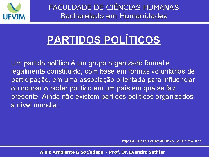 FACULDADE DE CIÊNCIAS HUMANAS Bacharelado em Humanidades PARTIDOS POLÍTICOS Um partido político é um
