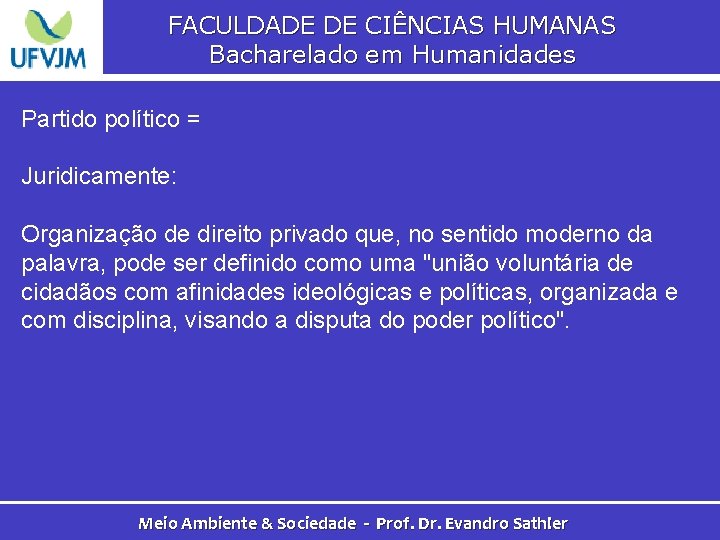 FACULDADE DE CIÊNCIAS HUMANAS Bacharelado em Humanidades Partido político = Juridicamente: Organização de direito