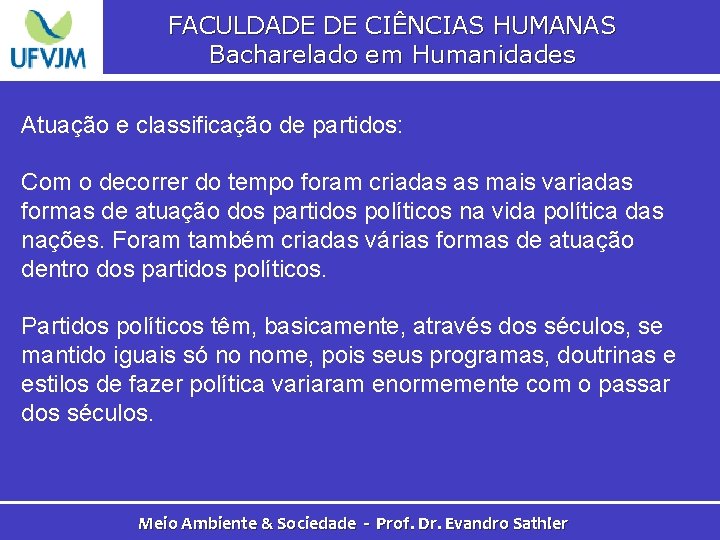 FACULDADE DE CIÊNCIAS HUMANAS Bacharelado em Humanidades Atuação e classificação de partidos: Com o