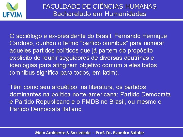 FACULDADE DE CIÊNCIAS HUMANAS Bacharelado em Humanidades O sociólogo e ex-presidente do Brasil, Fernando