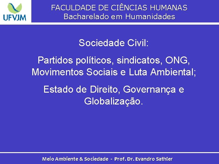 FACULDADE DE CIÊNCIAS HUMANAS Bacharelado em Humanidades Sociedade Civil: Partidos políticos, sindicatos, ONG, Movimentos