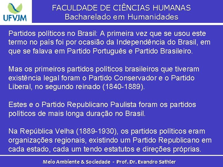 FACULDADE DE CIÊNCIAS HUMANAS Bacharelado em Humanidades Partidos políticos no Brasil: A primeira vez