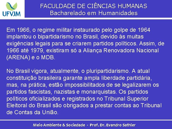FACULDADE DE CIÊNCIAS HUMANAS Bacharelado em Humanidades Em 1966, o regime militar instaurado pelo
