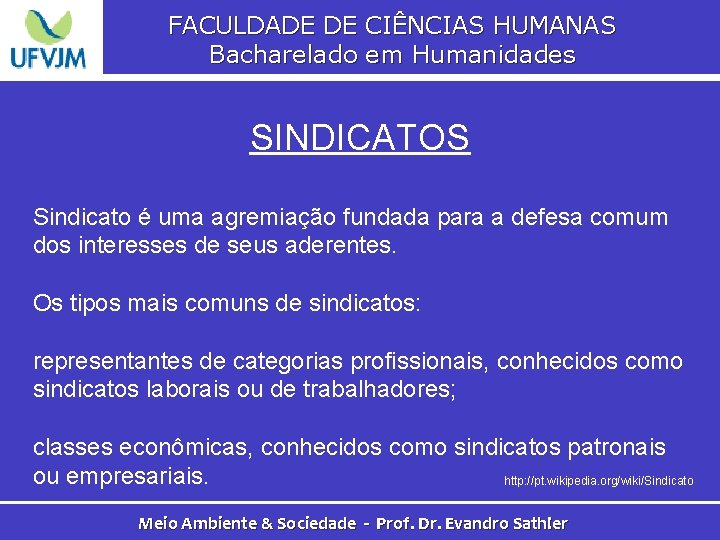 FACULDADE DE CIÊNCIAS HUMANAS Bacharelado em Humanidades SINDICATOS Sindicato é uma agremiação fundada para