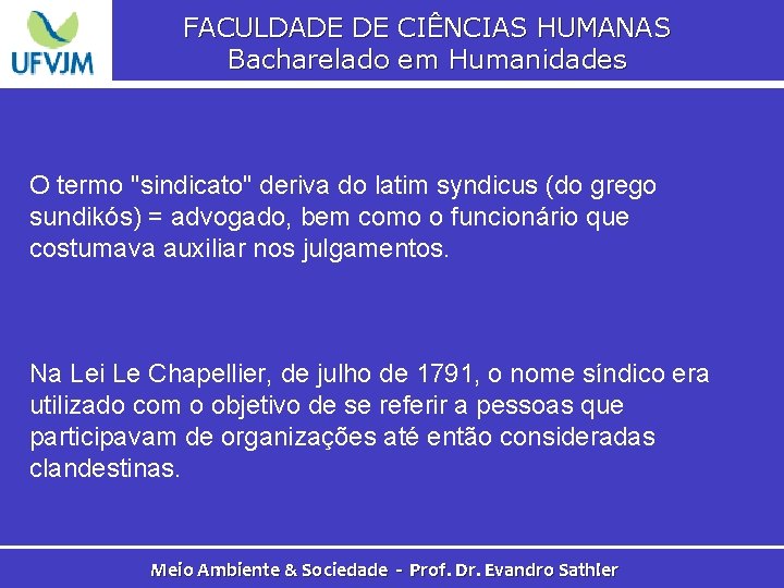 FACULDADE DE CIÊNCIAS HUMANAS Bacharelado em Humanidades O termo "sindicato" deriva do latim syndicus