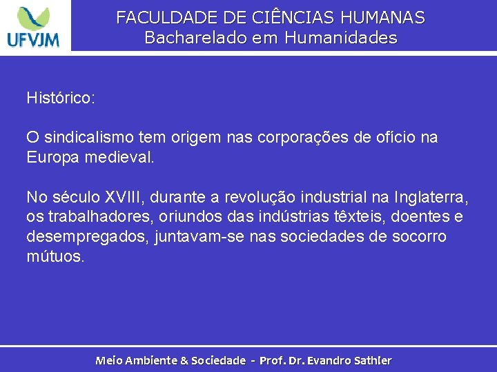 FACULDADE DE CIÊNCIAS HUMANAS Bacharelado em Humanidades Histórico: O sindicalismo tem origem nas corporações