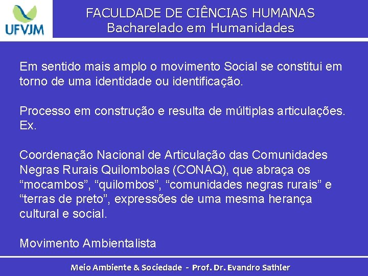 FACULDADE DE CIÊNCIAS HUMANAS Bacharelado em Humanidades Em sentido mais amplo o movimento Social