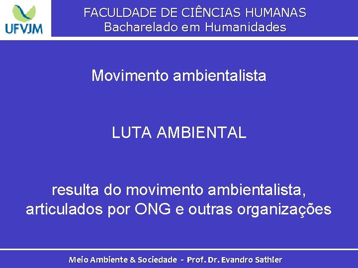 FACULDADE DE CIÊNCIAS HUMANAS Bacharelado em Humanidades Movimento ambientalista LUTA AMBIENTAL resulta do movimento