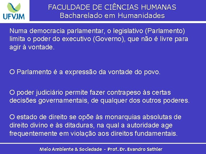 FACULDADE DE CIÊNCIAS HUMANAS Bacharelado em Humanidades Numa democracia parlamentar, o legislativo (Parlamento) limita