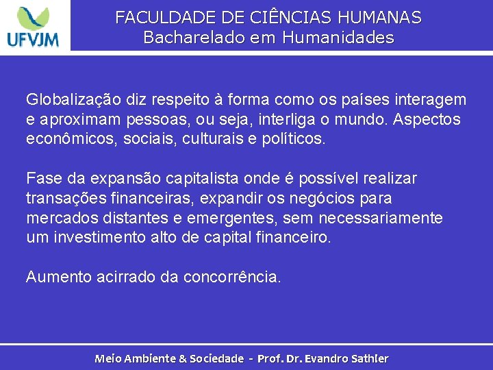 FACULDADE DE CIÊNCIAS HUMANAS Bacharelado em Humanidades Globalização diz respeito à forma como os