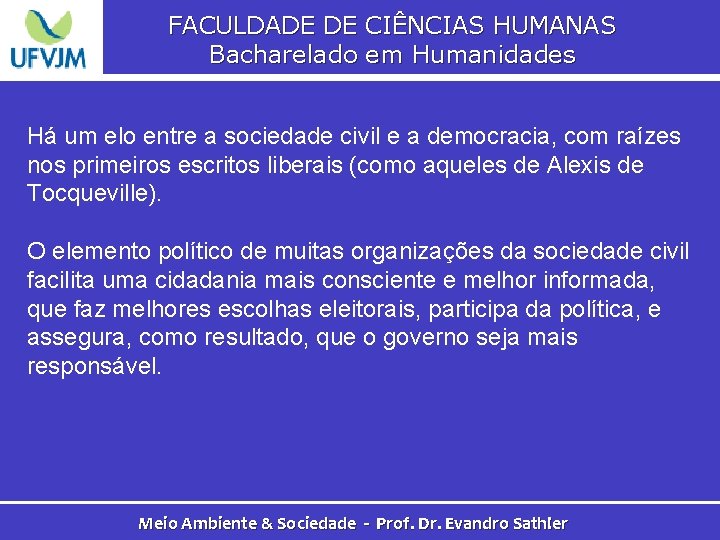 FACULDADE DE CIÊNCIAS HUMANAS Bacharelado em Humanidades Há um elo entre a sociedade civil