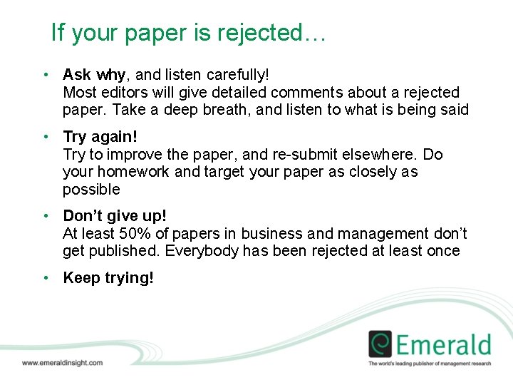 If your paper is rejected… • Ask why, and listen carefully! Most editors will