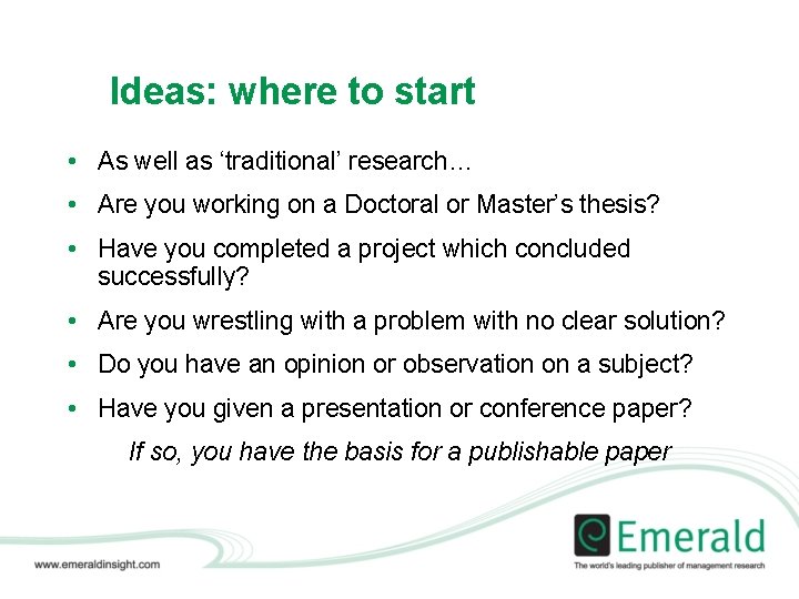 Ideas: where to start • As well as ‘traditional’ research… • Are you working
