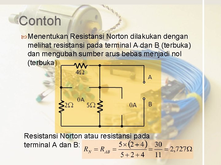 Contoh Menentukan Resistansi Norton dilakukan dengan melihat resistansi pada terminal A dan B (terbuka)