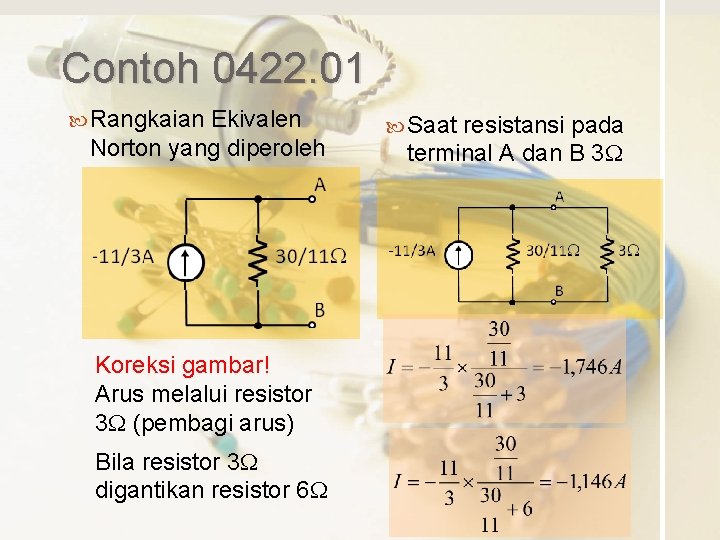 Contoh 0422. 01 Rangkaian Ekivalen Norton yang diperoleh Koreksi gambar! Arus melalui resistor 3