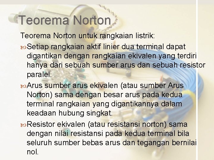 Teorema Norton untuk rangkaian listrik: Setiap rangkaian aktif linier dua terminal dapat digantikan dengan